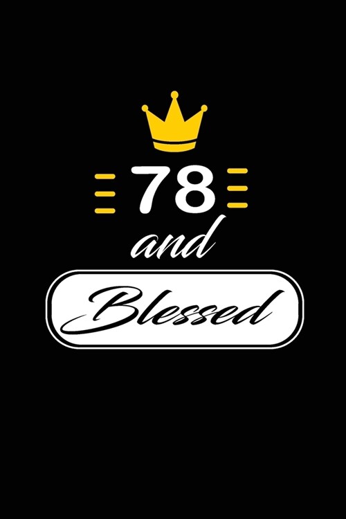 78 and Blessed: funny and cute blank lined journal Notebook, Diary, planner Happy 78th seventy-eighth Birthday Gift for seventy eight (Paperback)