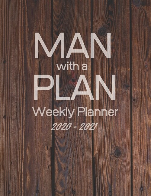 Man with a Plan - Weekly Planner 2020 to 2021: Wood Effect Weekly 2020-2021 Planner Organizer. January 2020 to December 2021- Gifts for him, men husba (Paperback)