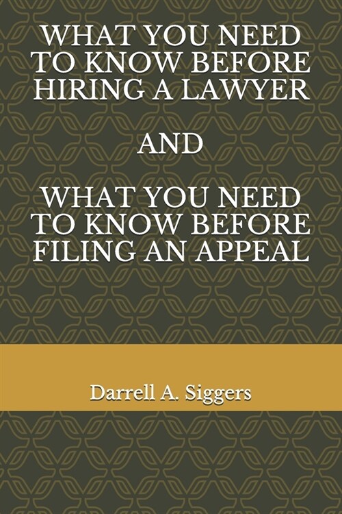 What You Need to Know Before Hiring a Lawyer and What You Need to Know Before Filing an Appeal (Paperback)