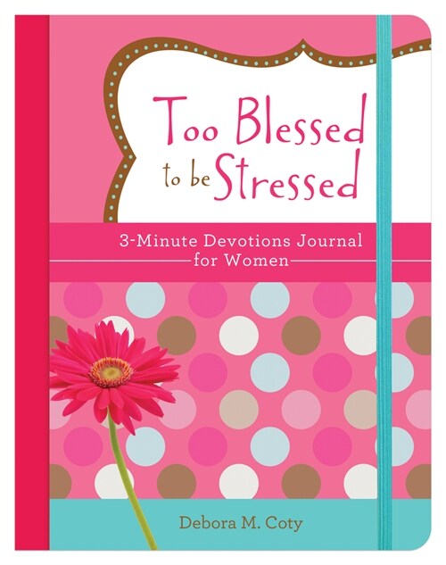 Too Blessed to Be Stressed: 3-Minute Devotions Journal for Women (Paperback)