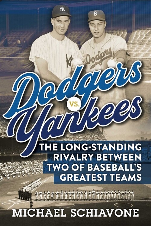 Dodgers vs. Yankees: The Long-Standing Rivalry Between Two of Baseballs Greatest Teams (Hardcover)
