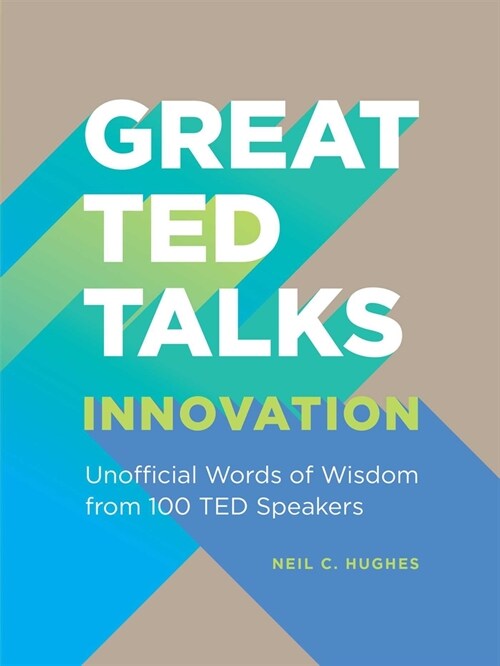 Great Ted Talks: Innovation: An Unofficial Guide with Words of Wisdom from 100 Ted Speakers (Paperback)