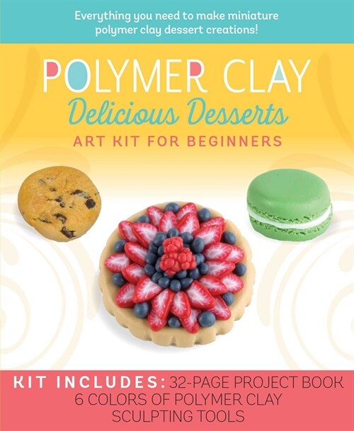 Polymer Clay: Delicious Desserts: Art Kit for Beginners (Other)