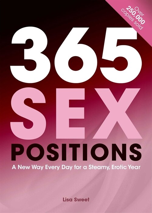 365 Sex Positions: A New Way Every Day for a Steamy, Erotic Year (Paperback)