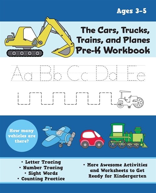 The Cars, Trucks, Trains, and Planes Pre-K Workbook: Letter and Number Tracing, Sight Words, Counting Practice, and More Awesome Activities and Worksh (Paperback)