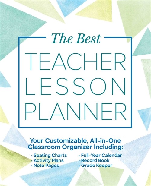 The Best Teacher Lesson Planner: Your Customizable, All-In-One Classroom Organizer with Seating Charts, Activity Plans, Note Pages, Full-Year Calendar (Paperback)