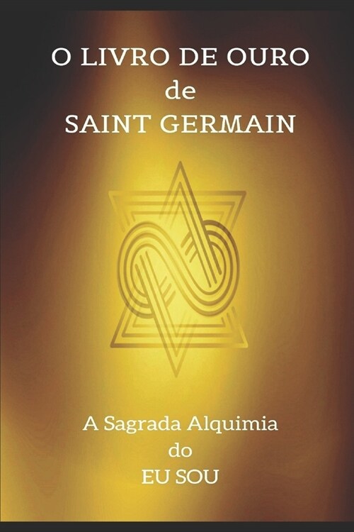 O Livro de Ouro de Saint Germain: A Sagrada Alquimia do Eu Sou (Paperback)