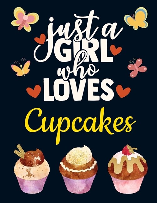Just a Girl Who Loves Cupcakes: Cute Cupcake Gift for Girls: Watercolor Cupcake Notebook for Women to Write in - Pretty Blank Lined Baking Notebook wi (Paperback)