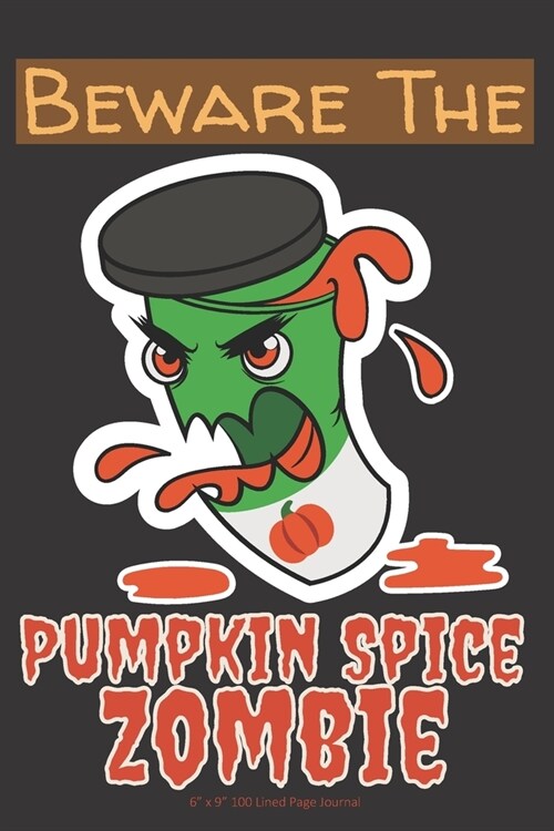 Beware the Pumpkin Spice Zombie: 6 x 9 100 Page Lined Journal (Paperback)