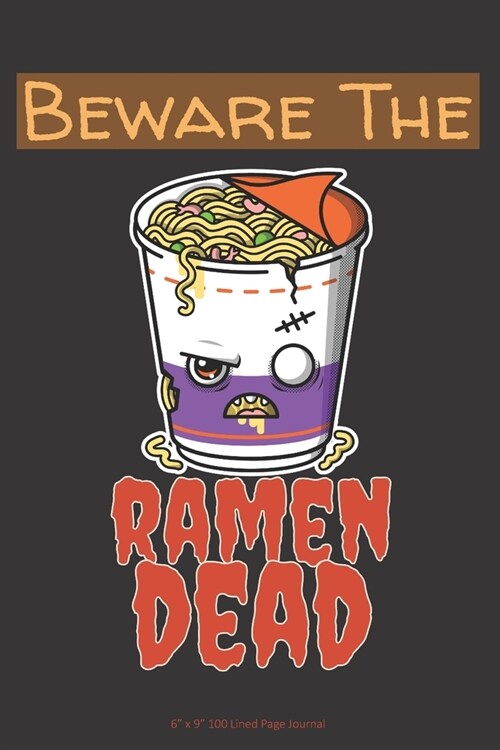 Beware of the Ramen Dead: 6 x 9 100 Page Lined Journal (Paperback)