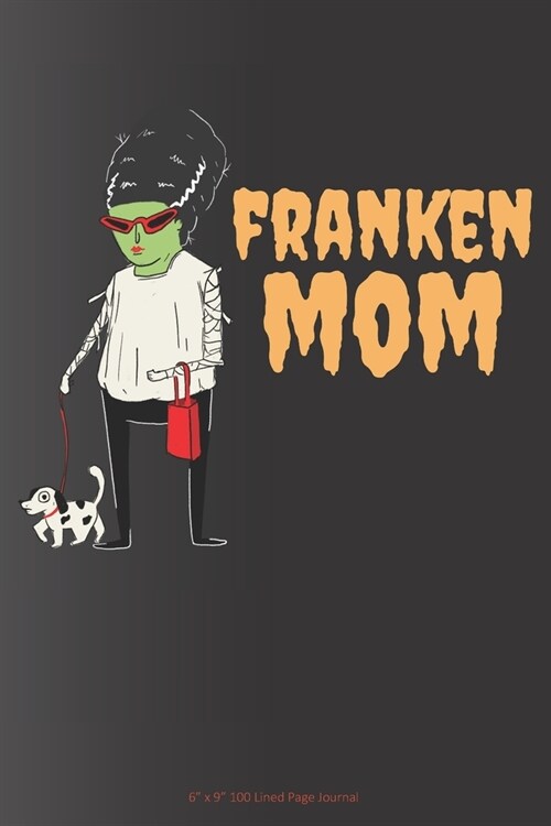 Franken Mom: 6 x 9 100 Page Lined Journal (Paperback)