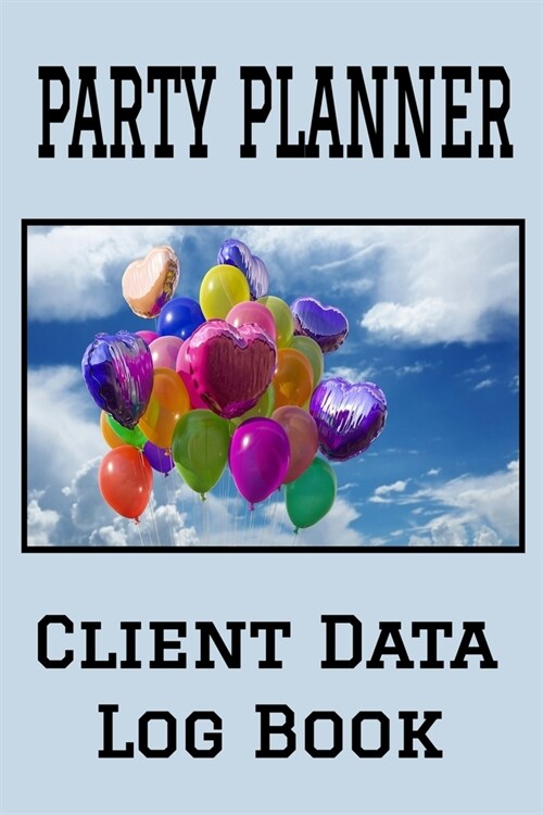 Party Planner Client Data Log Book: 6 x 9 Professional Party Planning Client Tracking Address & Appointment Book with A to Z Alphabetic Tabs to Record (Paperback)