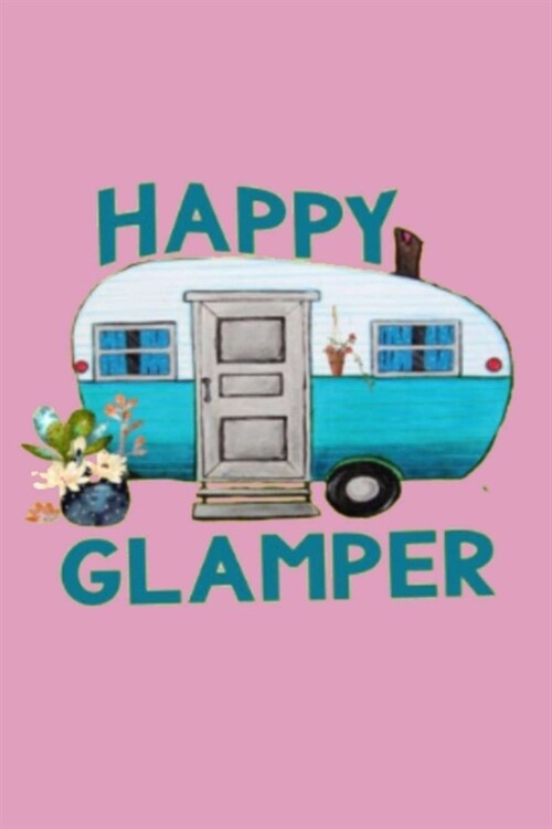 Happy Glamper: Dot Grid Journal, 110 Pages, 6X9 inches, Cute Glamping Quote and Vintage Trailer Graphic on Pink matte cover, dotted n (Paperback)