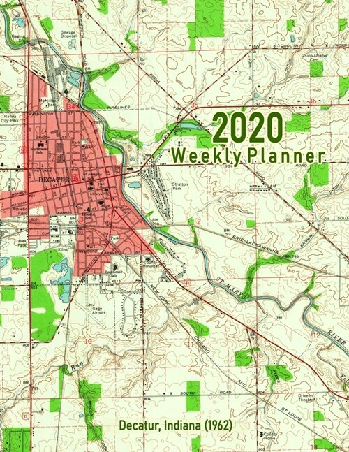 2020 Weekly Planner: Decatur, Indiana (1962): Vintage Topo Map Cover (Paperback)