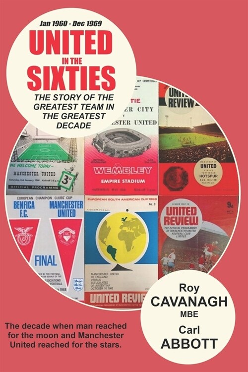 United in the Sixties: The story of the greatest team in their greatest decade. (Paperback)