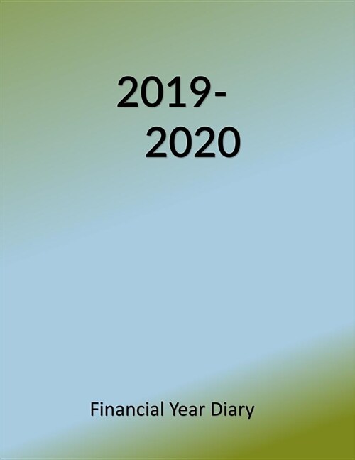 2019-2020 Financial Year Diary: Large Week on Two Pages - Track Expenses - Monthly Income & Expenditure Sheets - Annual Totals Log - Both Years Forwar (Paperback)