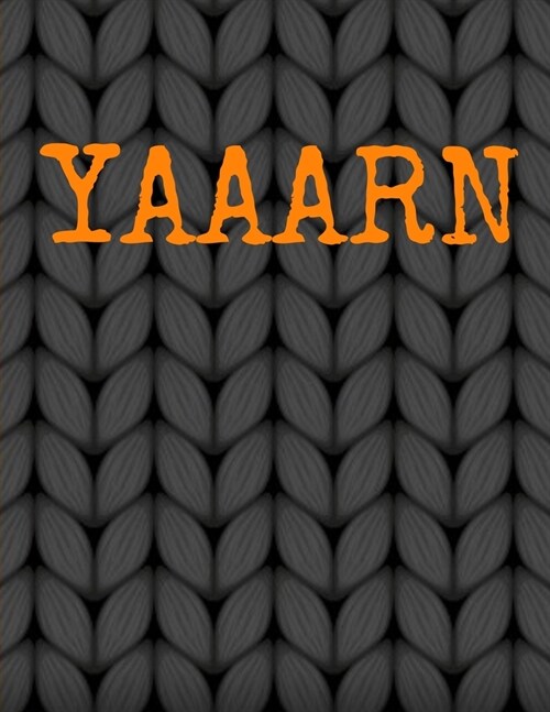 Yaaarn: Graph Paper For Knitting Needle Point Embroidery, Crochet, Patchwork Craft Project Journal - 5 x 5 Ratio & 4 x 4 Ratio (Paperback)