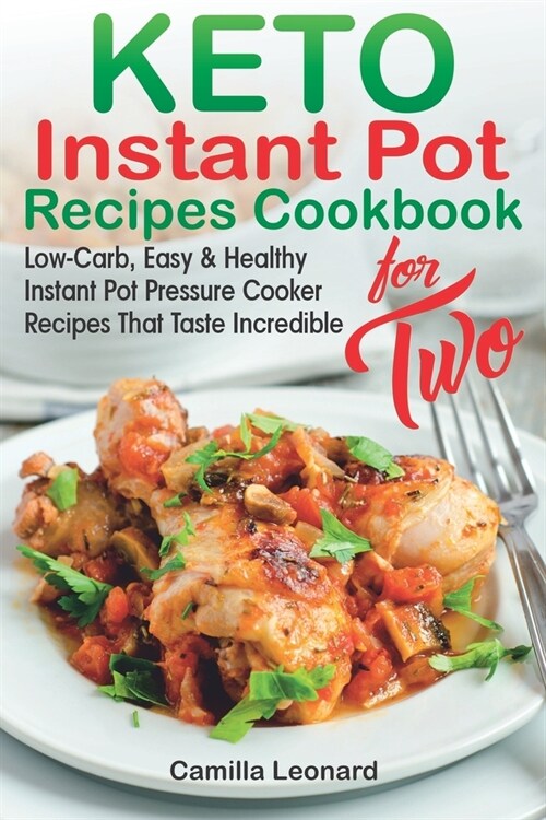 KETO INSTANT POT RECIPES COOKBOOK for TWO: Low-Carb, Easy and Healthy Instant Pot Pressure Cooker Recipes That Taste Incredible (Paperback)