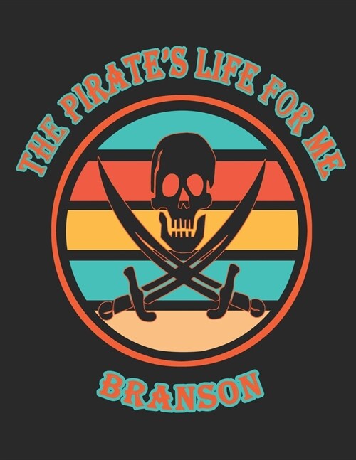 The Pirates Life For Me Branson: 8.5x11. 110 page. Wide Rule. Funny Pirate Vintage Skull Crossbone Sword journal composition book (Notebook School Of (Paperback)