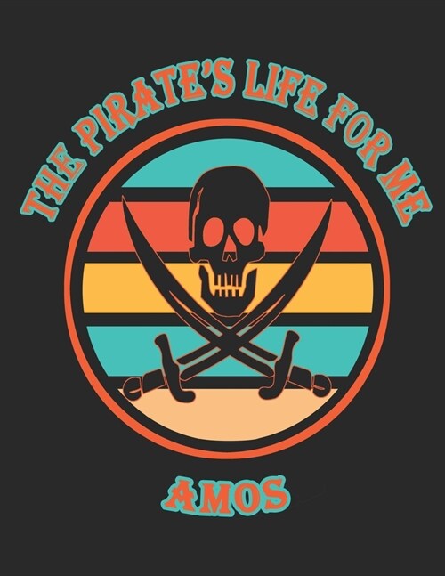 The Pirates Life For Me Amos: 8.5x11. 110 page. College Rule. Funny Pirate Vintage Skull Crossbone Sword journal composition book (Notebook School O (Paperback)