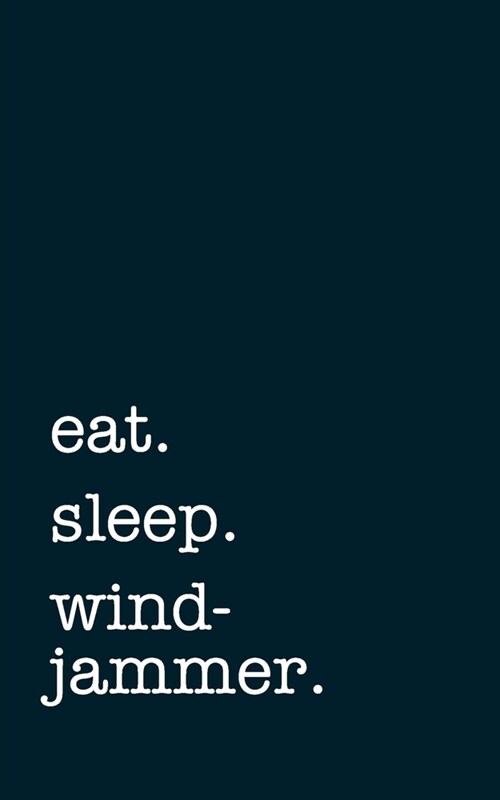 eat. sleep. windjammer. - Lined Notebook: Writing Journal (Paperback)