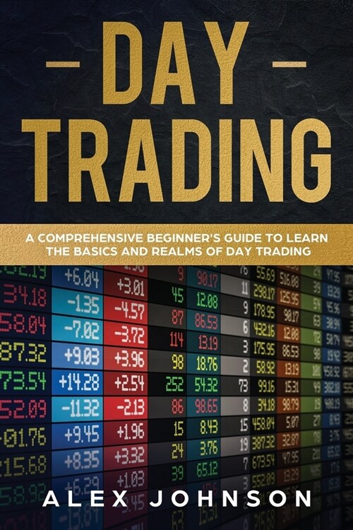 Day Trading: A Comprehensive Beginners Guide to learn the Basics and Realms of Day Trading (Paperback)