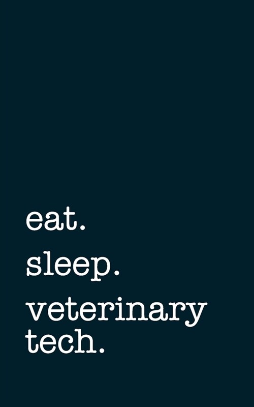 eat. sleep. veterinary tech. - Lined Notebook: Writing Journal (Paperback)