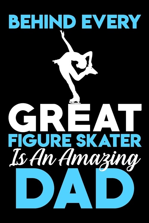 Behind every great figure skater is an amazing dad: A line, Blank line notebook journal for Figure skating or ice skate lovers (Paperback)