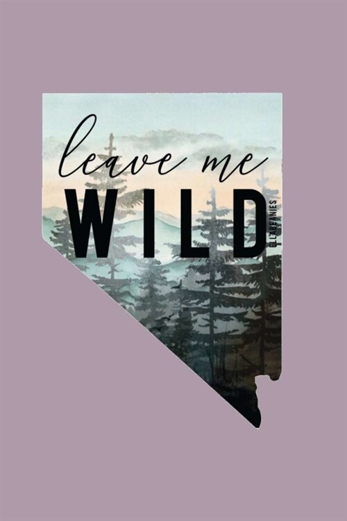 leave me WILD: Lined Notebook, 110 Pages -Inspirational Nevada Quote on Purple Matte Soft Cover, 6X9 Journal for women girls teens ki (Paperback)