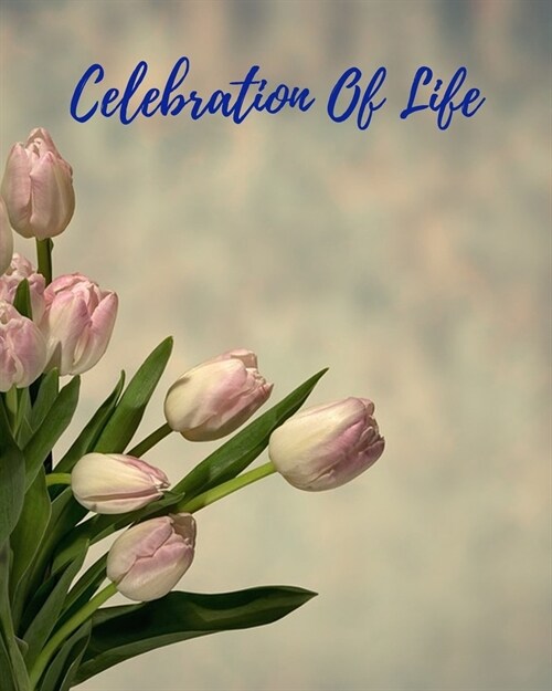 Celebration Of Life: Funeral Guest Book, Memorial Guest Book, Registration Book, Condolence Book, Celebration Of Life Remembrance Book, Con (Paperback)