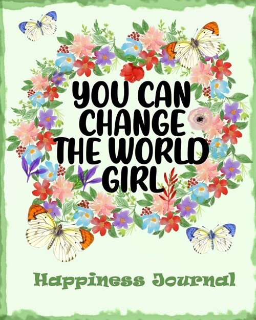 You Can Change The World Girl: An Interactive Journal in Miraculous Self-Discovery -101 pages with inspiring questions and writing prompts. (Paperback)