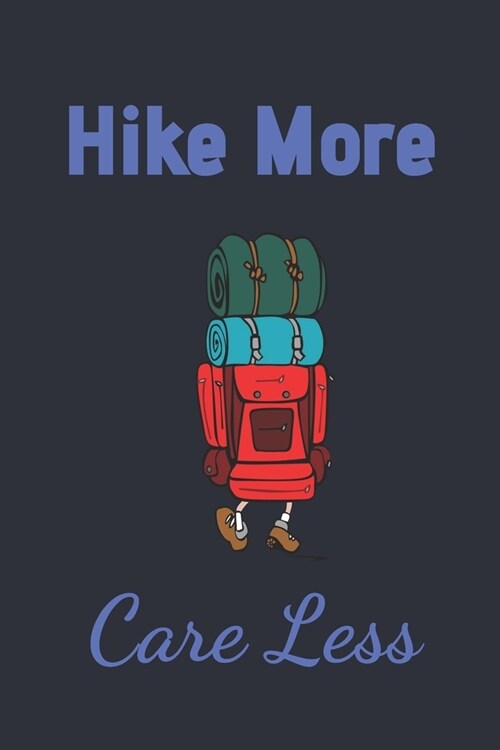 Hike More Care Less: Camping / Hiking Notebook Journal To Record All Your Experiences Along The Way (Paperback)