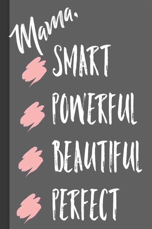 Mama, Smart Powerful Beautiful Perfect: Mama Gifts from Daughter; Cute Lined Blank Notebook Journal to write in for Powerful Women and Girls (Paperback)