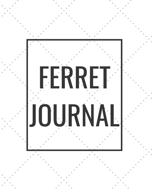 Ferret Journal: Blank Journal Notebook for Pet Lovers to Keep Track of Their Pets Activities, Indoors and Outdoors (Paperback)