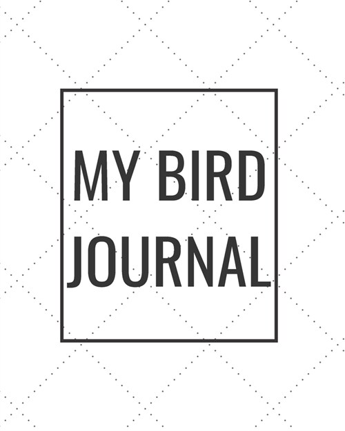 My Bird Journal: Blank Journal Notebook for Pet Lovers to Keep Track of Their Pets Activities, Indoors and Outdoors (Paperback)