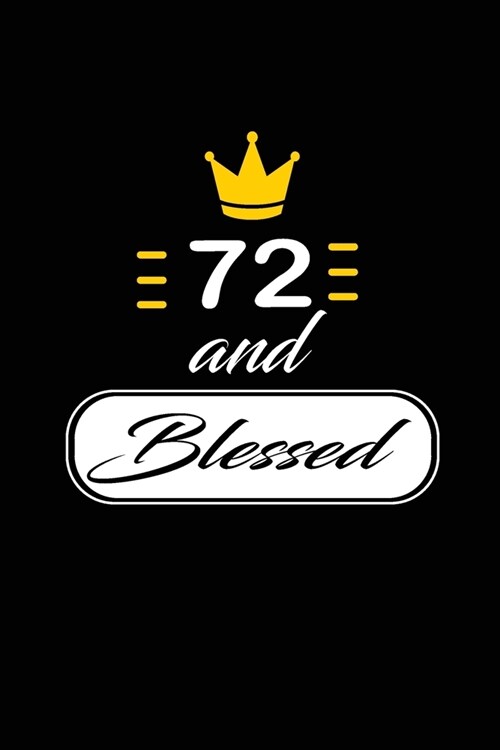 72 and Blessed: funny and cute blank lined journal Notebook, Diary, planner Happy 72nd seventy-second Birthday Gift for seventy two ye (Paperback)