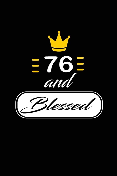 76 and Blessed: funny and cute blank lined journal Notebook, Diary, planner Happy 76th seventy-sixth Birthday Gift for seventy six yea (Paperback)