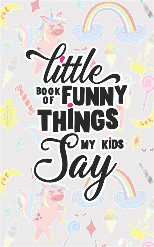 Little Book Of Funny Things My Kids Say: Black and White Interior - Matte 5x 8 Fill -in-the-blanks Book To Memorize And Immortalize Those Funny, Ins (Paperback)