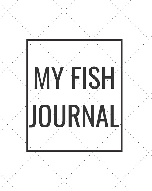 My Fish Journal: Blank Journal Notebook for Pet Lovers to Keep Track of Their Pets Activities, Indoors and Outdoors (Paperback)