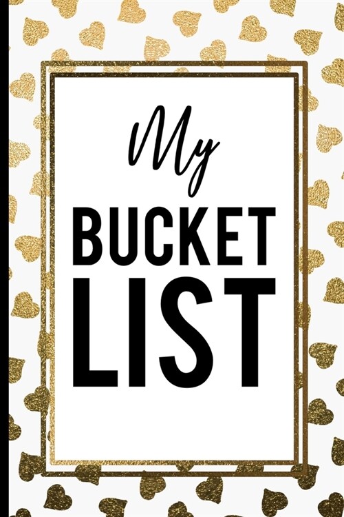 My Bucket List: white and gold heart Creative Inspirational journal Record Ideas to accomplish Best Gift Birthday Journal for Ideas an (Paperback)