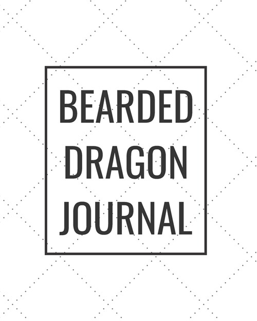 Bearded Dragon Journal: Blank Journal Notebook for Pet Lovers to Keep Track of Their Pets Activities, Indoors and Outdoors (Paperback)