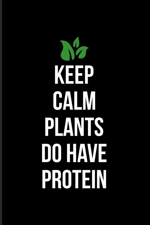 Keep Calm Plants Do Have Protein: Vegan Lifestyle Quote 2020 Planner - Weekly & Monthly Pocket Calendar - 6x9 Softcover Organizer - For Diet Plan & Re (Paperback)