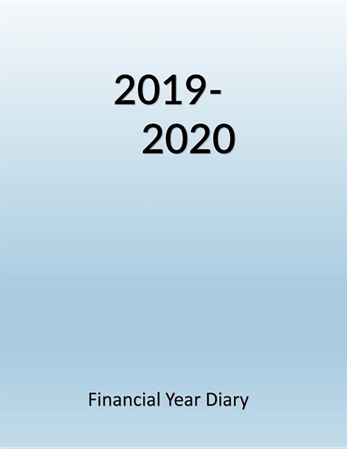 2019-2020 Financial Year Diary: Large Week on Two Pages - Monthly Income & Expenditure Sheet - Annual Totals Sheet - Both Years Forward Planners (Paperback)