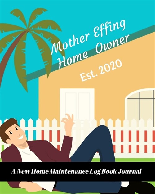 Mother Effing Home Owner Est. 2020: A New Home Maintenance Log Book Journal: 2 Years Tracker & Perfect Gift For House Real Estate Owners (Paperback)