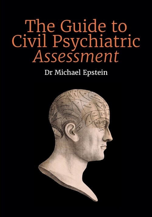The Guide to Civil Psychiatric Assessment: A complete guide for psychiatrists and psychologists (Paperback)