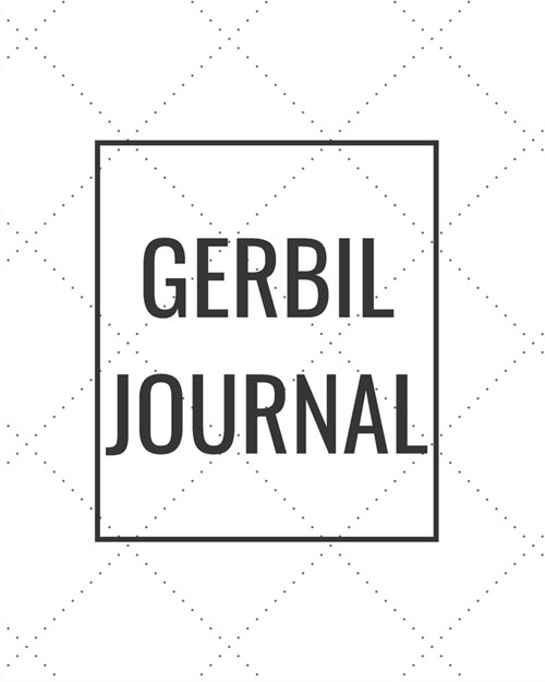 Gerbil Journal: Blank Journal Notebook for Pet Lovers to Keep Track of Their Pets Activities, Indoors and Outdoors (Paperback)