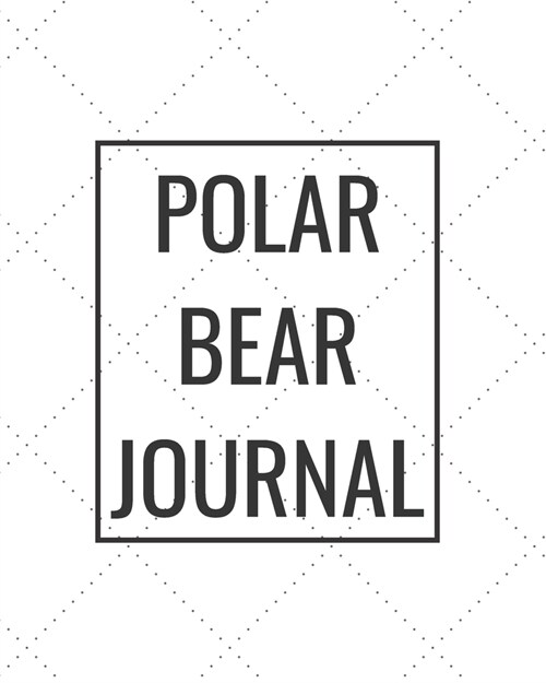 Polar Bear Journal: Blank Journal Notebook for Pet Lovers to Keep Track of Their Pets Activities, Indoors and Outdoors (Paperback)