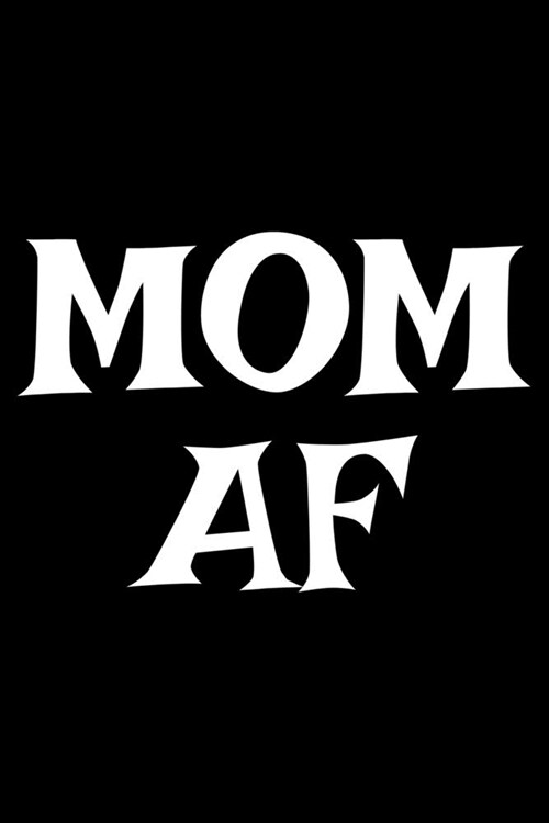 Mom AF: Notebook (Journal, Diary) for Moms who love sarcasm - 120 lined pages to write in (Paperback)