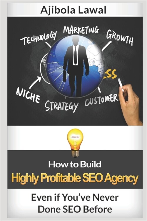 How to Build Highly Profitable SEO Agency Even if Youve Never Done SEO Before: Learn How Digital Marketing Works & The Industries to Target (Paperback)