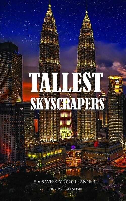 Tallest Skyscrapers 5 x 8 Weekly 2020 Planner: One Year Calendar (Paperback)